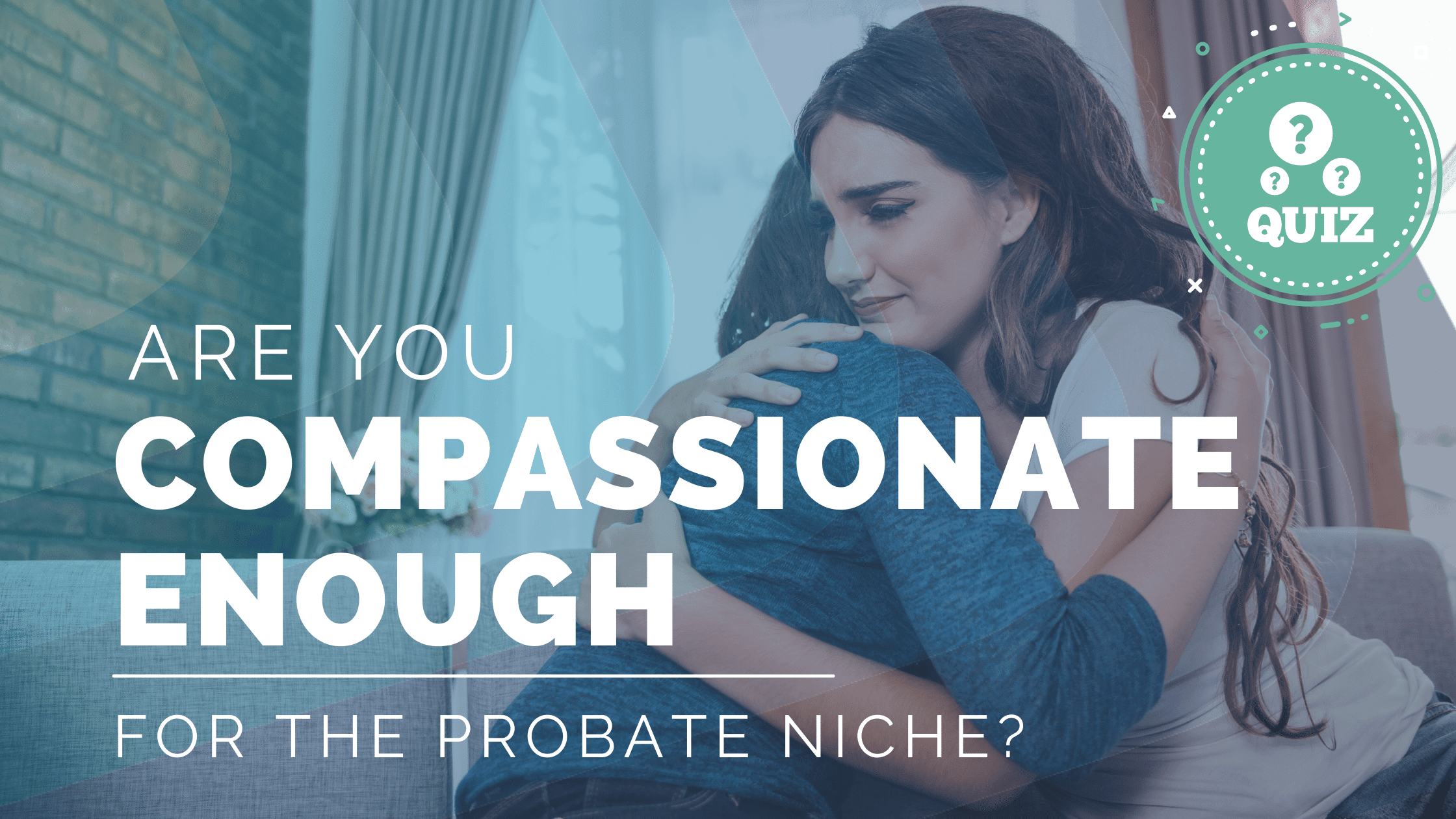 Featured image for “Are you compassionate enough for the probate niche? [Empathy quiz]”