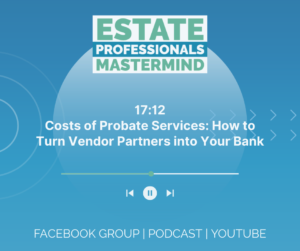 Costs of Probate Services: How to Turn Vendor Partners into Your Bank. Probate Training