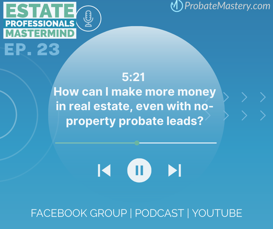 How can I make more money in real estate, even with no-property probate leads?