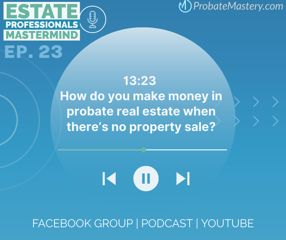 How do you make money in probate real estate when there’s no property sale?