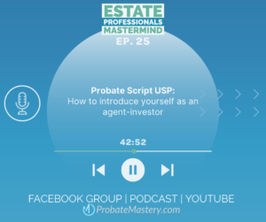 Probate Podcast Best Probate Scripts: How to introduce yourself as an agent-investor USP