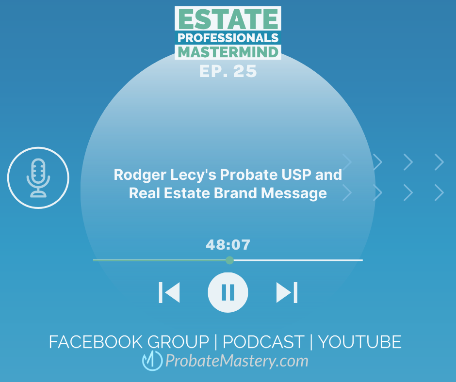 probate mastermind group Rodger Lecy's Best Probate Script USP and Real Estate Brand Message