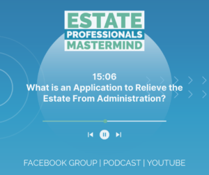 What is an Application to Relieve the Estate From Administration? 