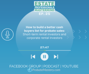 Probate podcast How to build a better cash buyers list for probate sales: Short-term rental investors and corporate rental investors