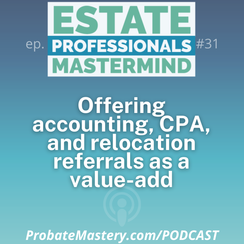 Probate Training Tips: Offering accounting, CPA, and relocation referrals as a value-add in your probate prospecting