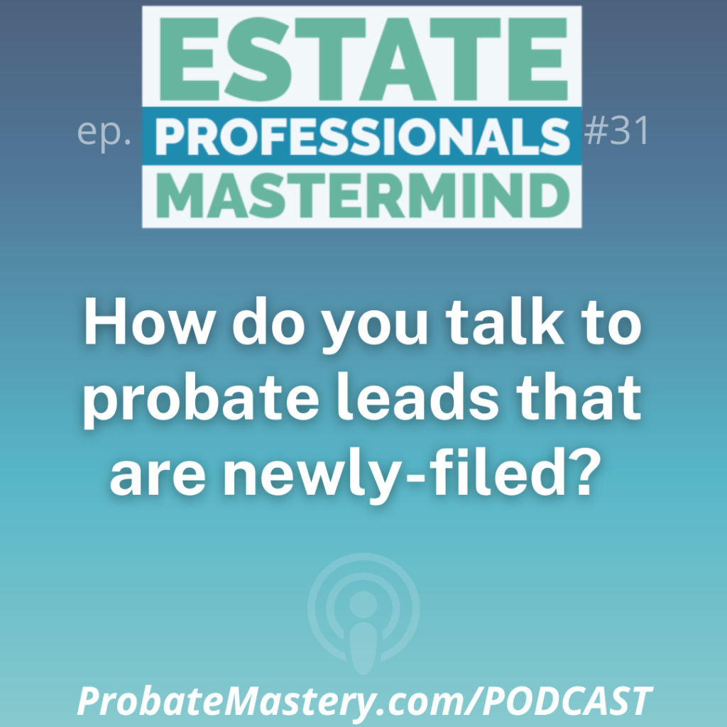 Probate podcast: How do you talk to probate leads that are new? Is there competition with old probate leads?