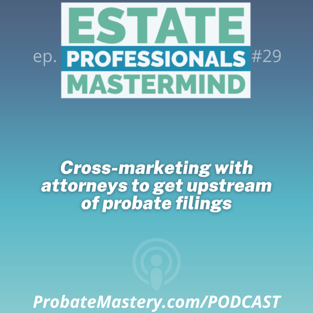 Probate real estate training: how to cross market with probate attorneys for real estate referrals