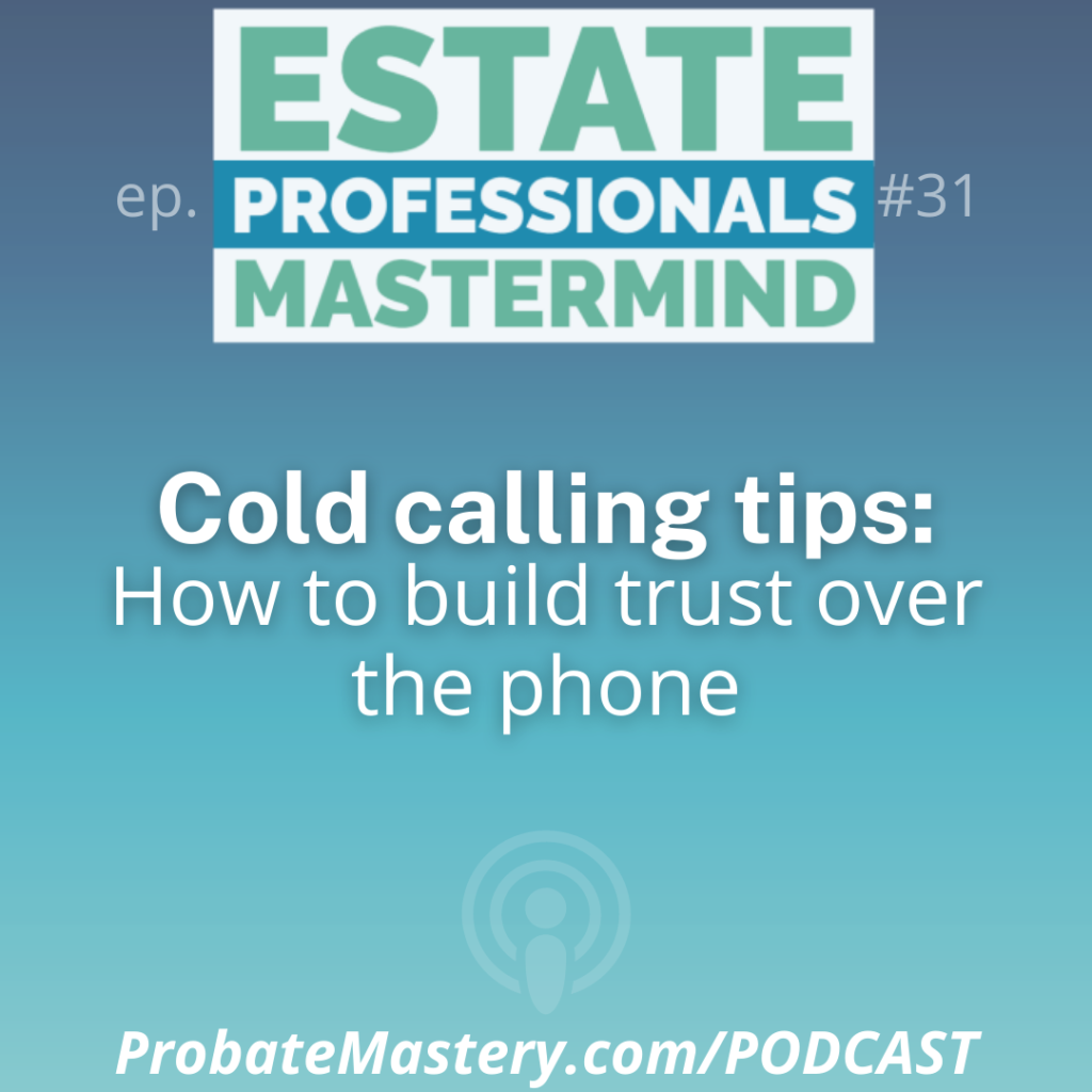Probate podcast segment: How to build trust over the phone and build rapport with probate sellers