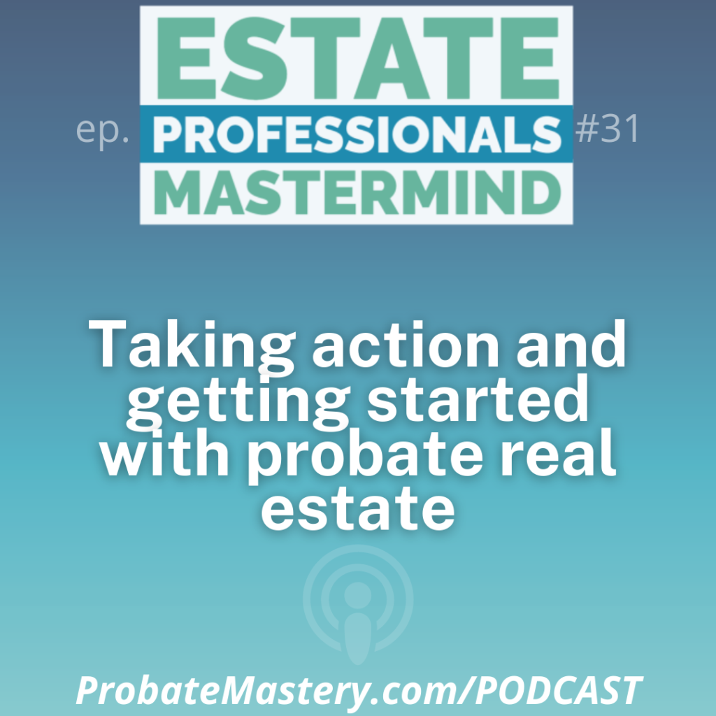 Probate podcast segment Taking action and getting started with probate real estate