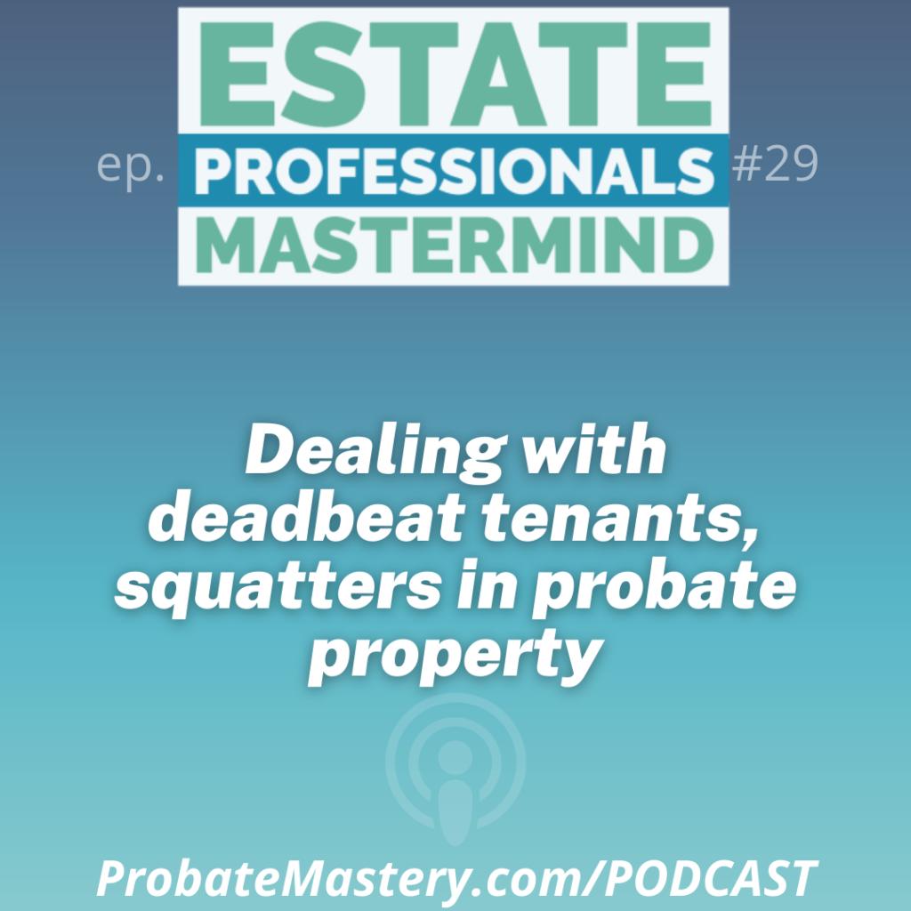 How to deal with deadbeat tenants and squatters in probate property or inherited property