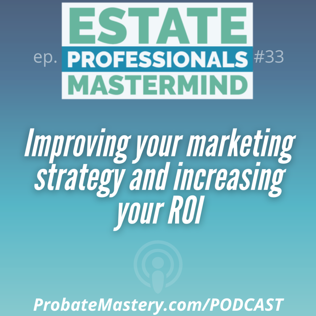 probate marketing: Improving your marketing strategy and increasing your ROI