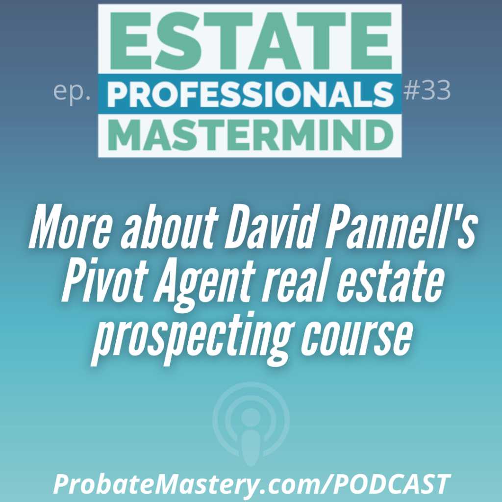 Probate mastermind: More about David Pannell's Pivot Agent real estate prospecting course
