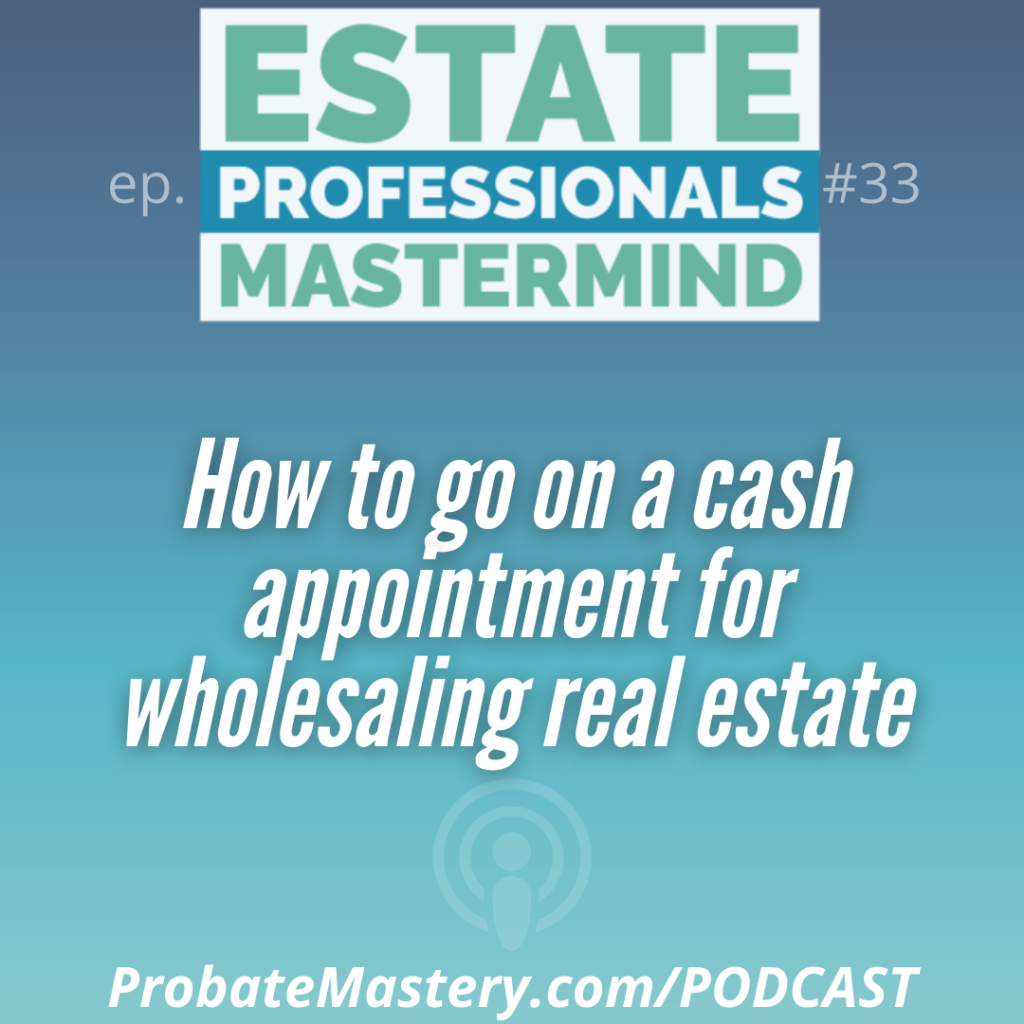 Probate investing podcast: How to go on a cash appointment at a probate property for wholesaling real estate