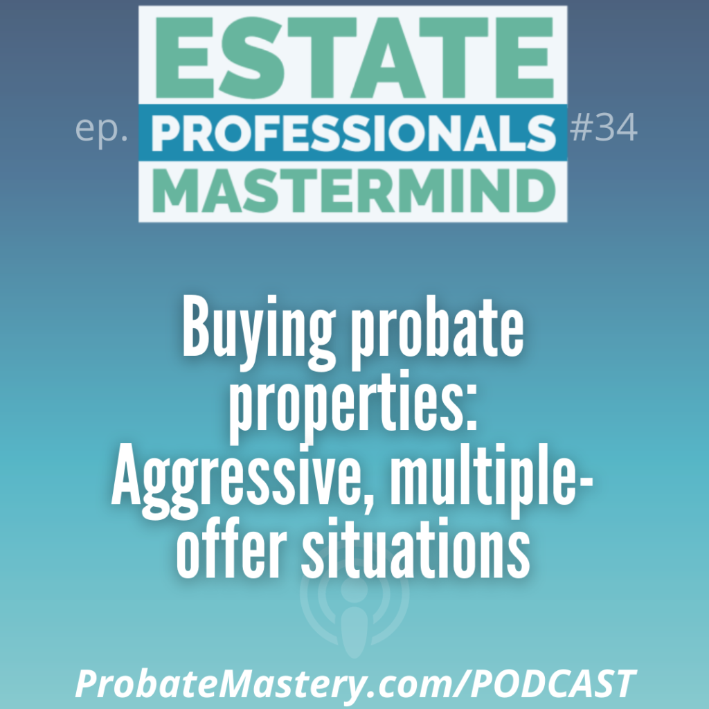 Buying probate properties: Aggressive, multiple-offer situations