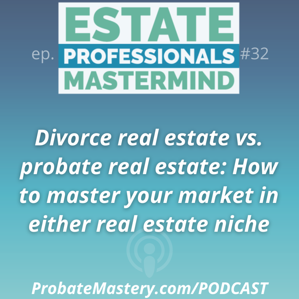 Real estate niches: Divorce real estate vs. Probate Real Estate Marketing