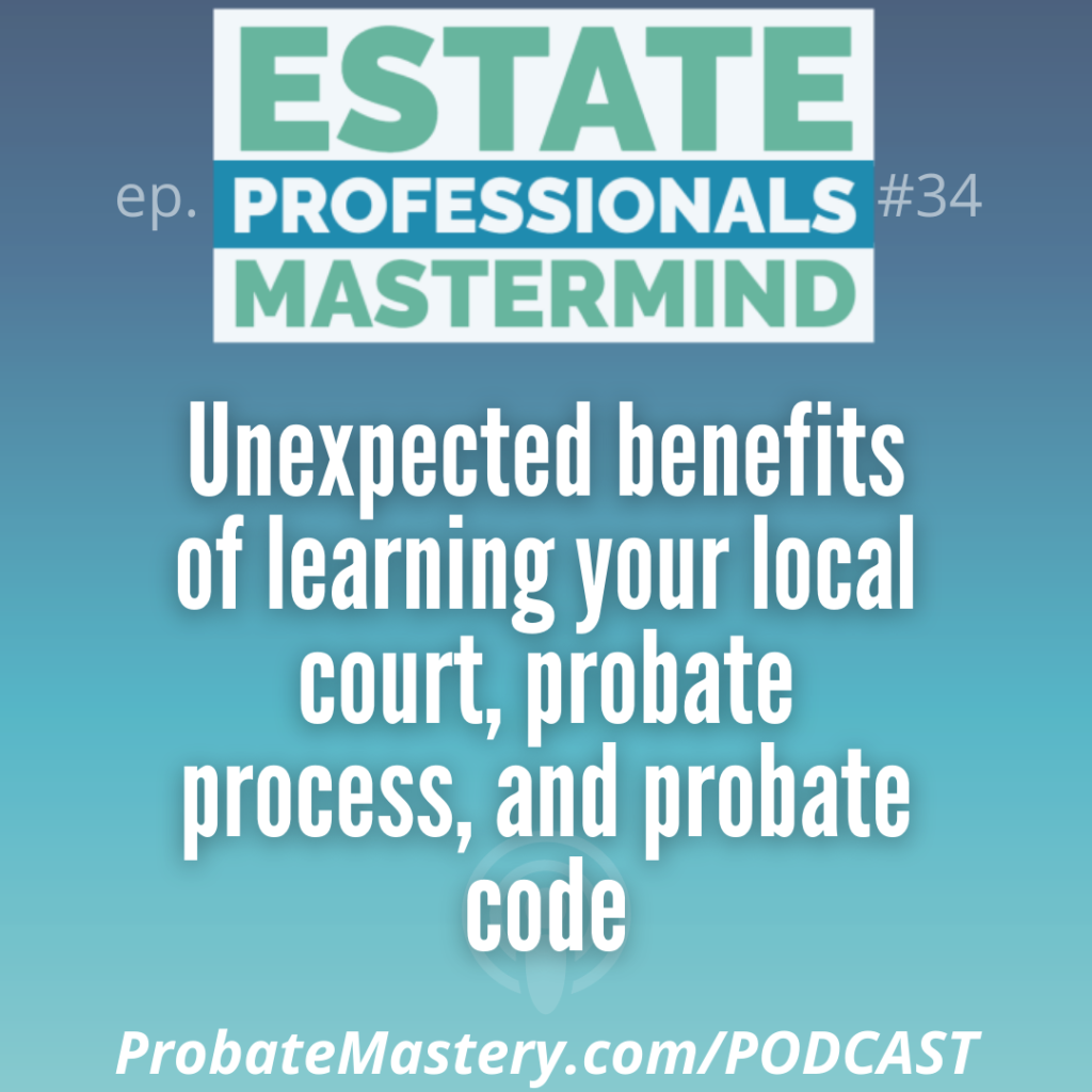 Probate podcast segment: Unexpected benefits of learning your local court, probate process, and probate code