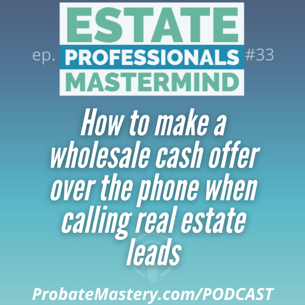 Probate Wholesaling: How to make a wholesale cash offer over the phone when cold calling probate leads