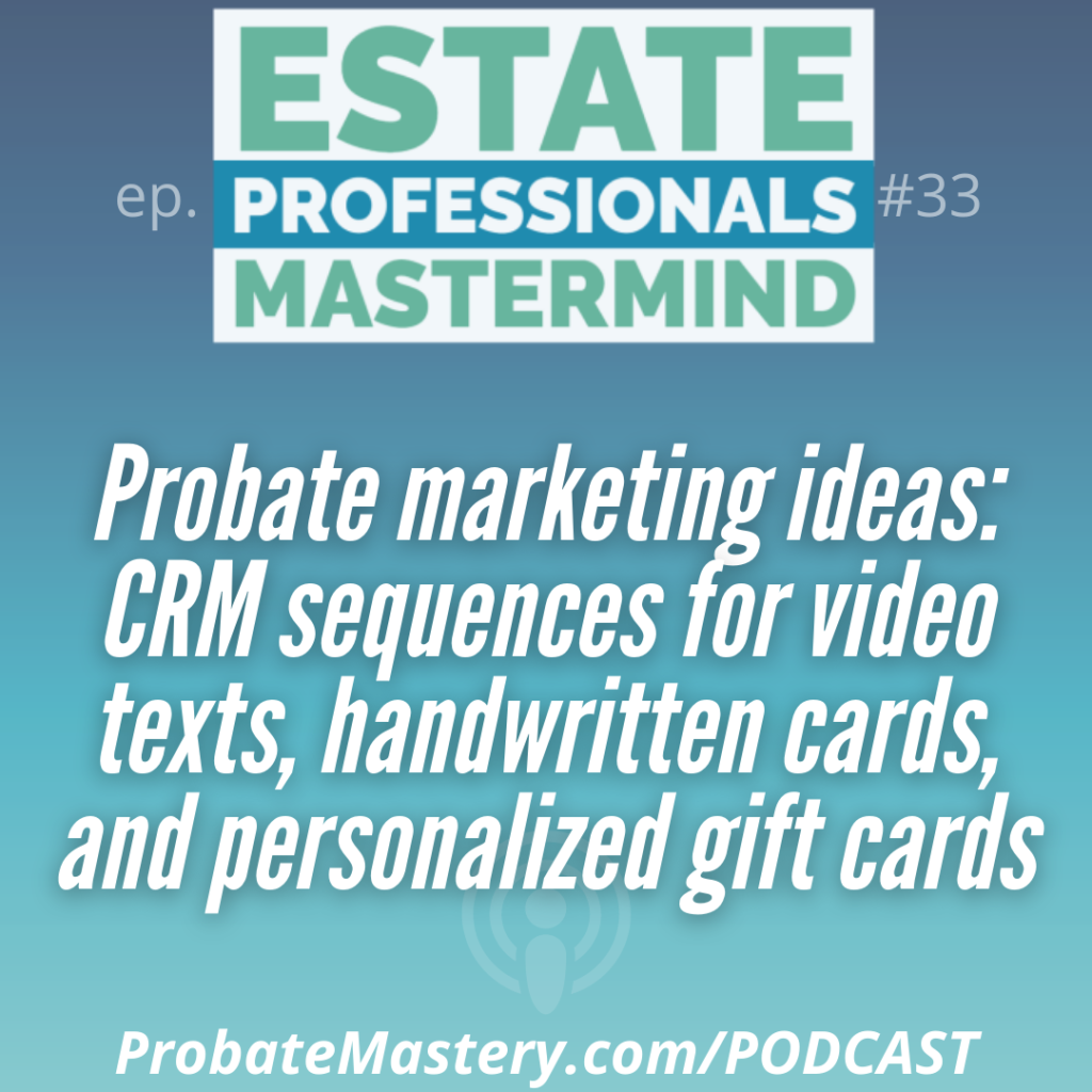 Probate marketing ideas: Setting up probate letters, CRM email drips, video texts, handwritten cards, and personalized gift cards