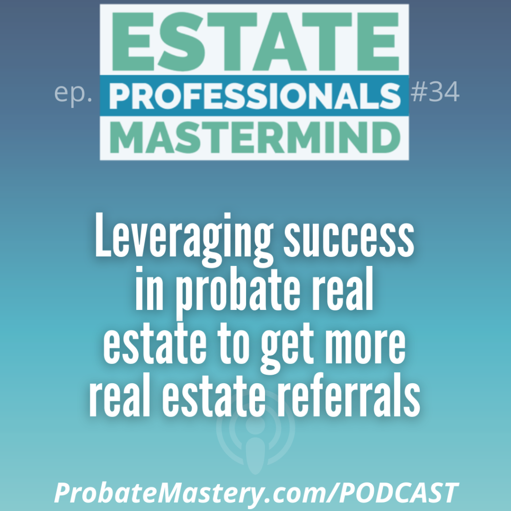 Probate marketing ideas: Leveraging success in probate real estate to get more real estate referrals