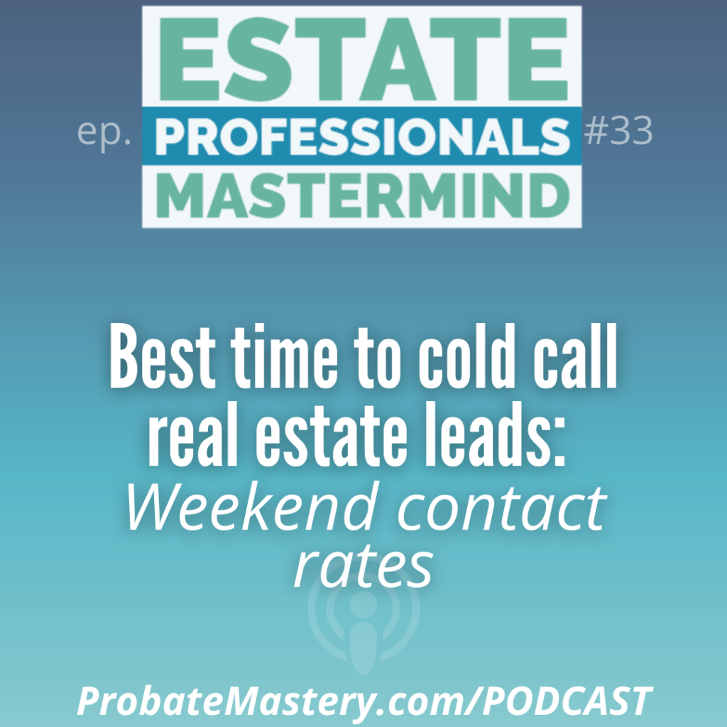 Probate Podcast: Best time to cold call real estate leads: Weekend contact rates