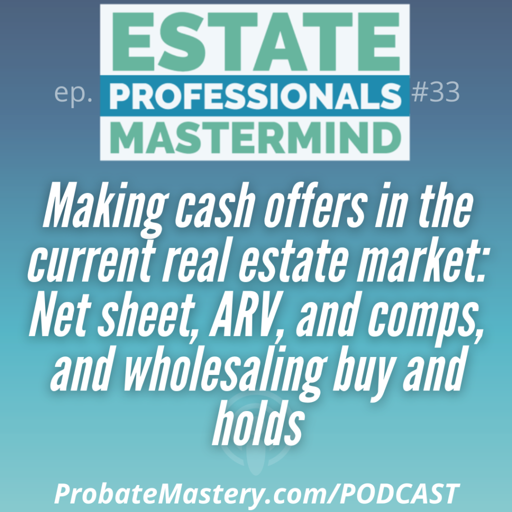 Wholesaling probates: Making cash offers in the current real estate market: Net sheet, ARV, and comps, and wholesaling buy and holds