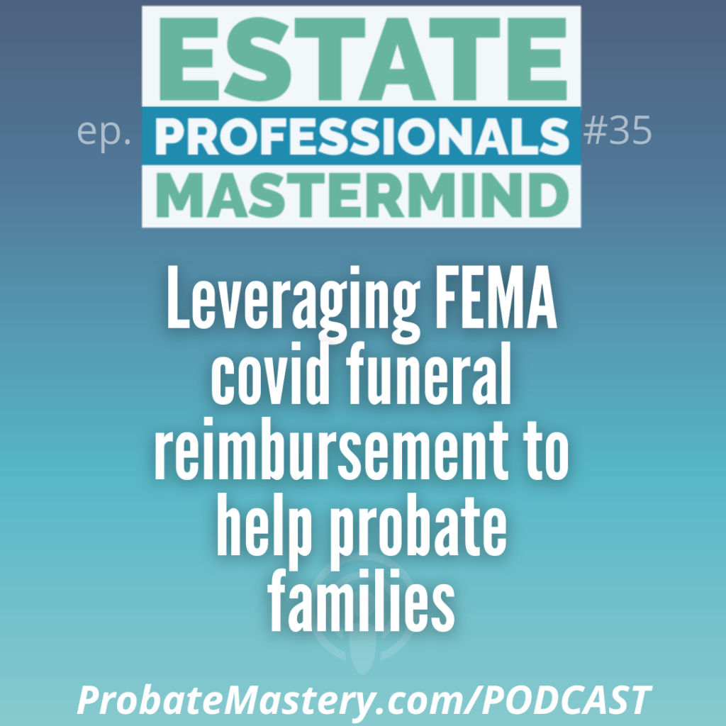 Probate podcast training segment: Leveraging FEMA covid funeral reimbursement to help probate sellers