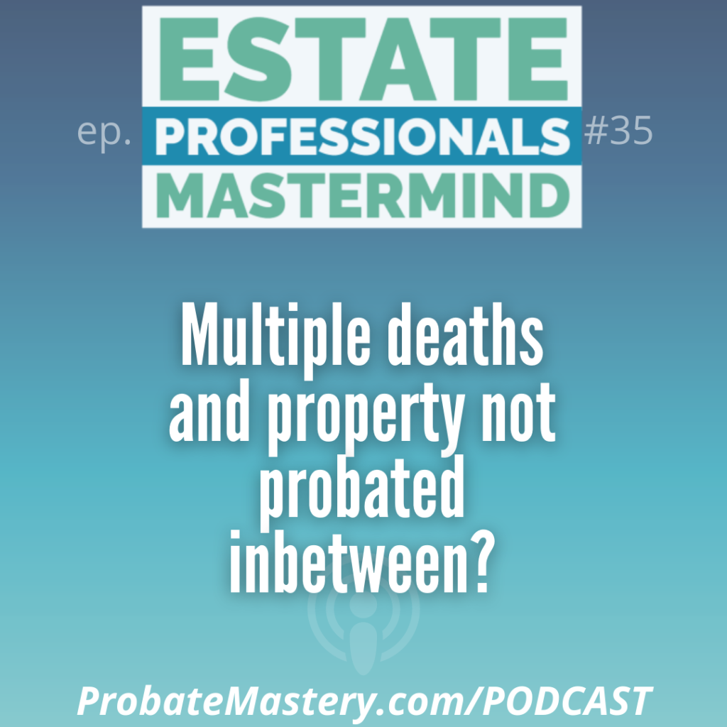 Probate podcast training segment: Multiple deaths, finding deceased owner and heirs to property