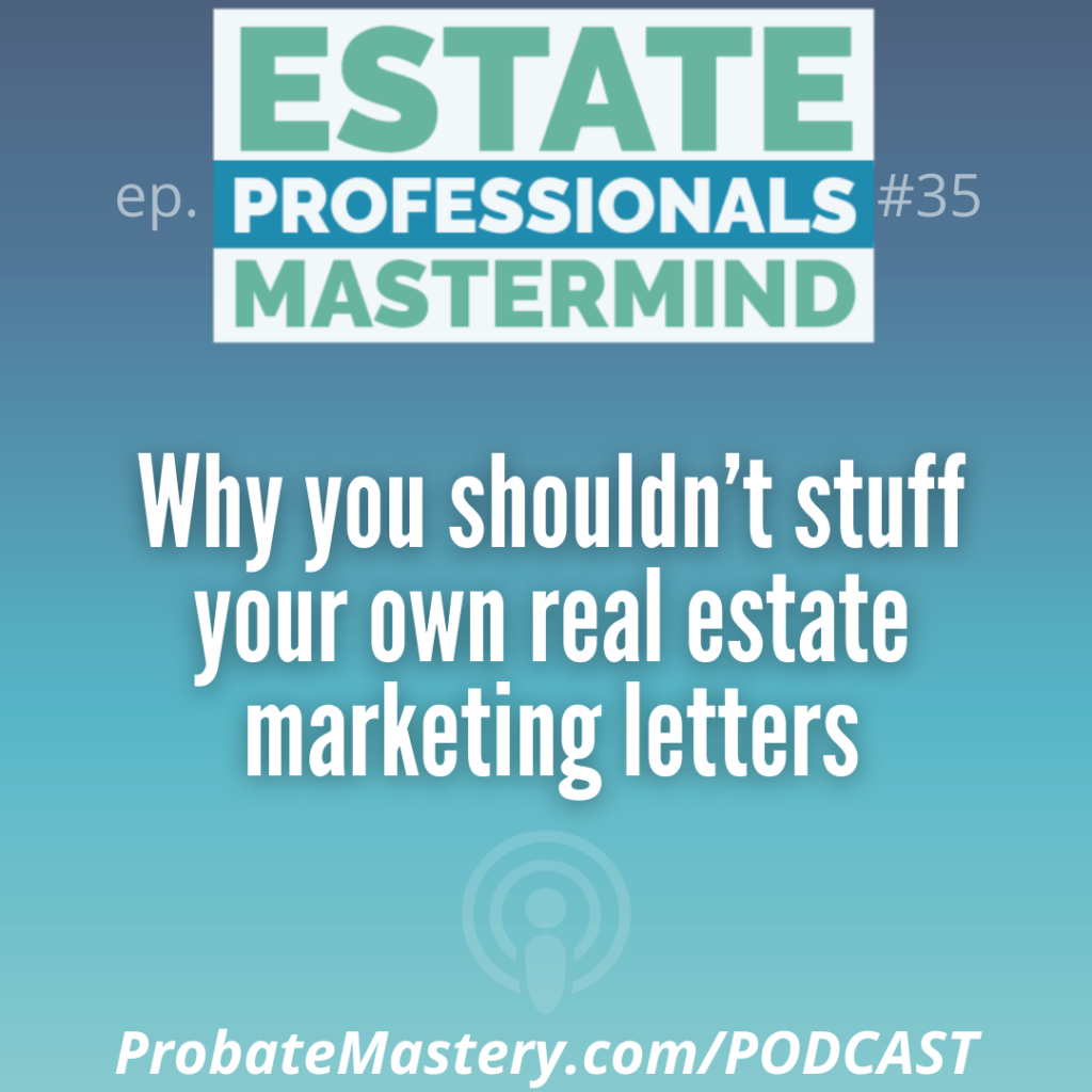 Probate podcast segment: Why you shouldn't stuff your own real estate letters