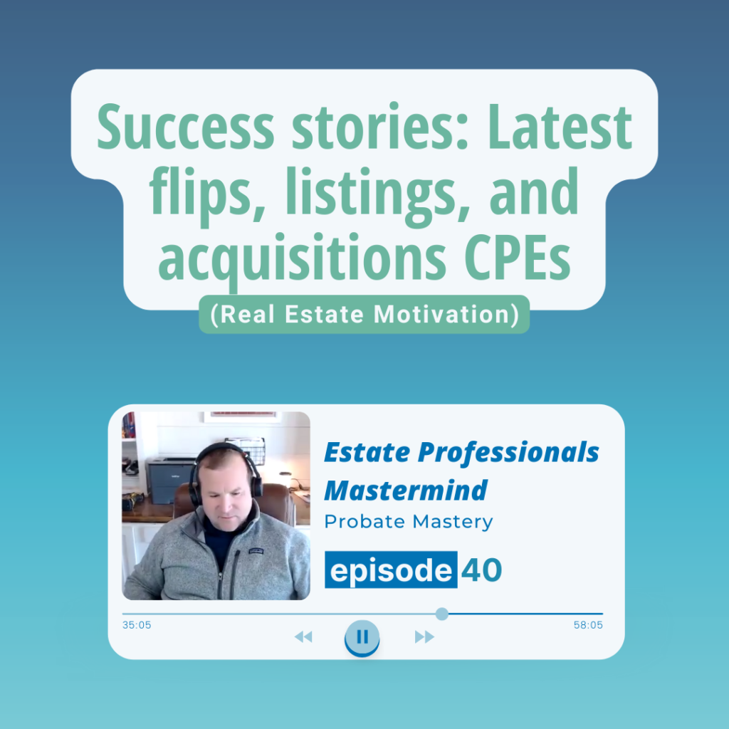 Success stories: Latest flips, listings, and acquisitions from probate investing (Real Estate Motivation)