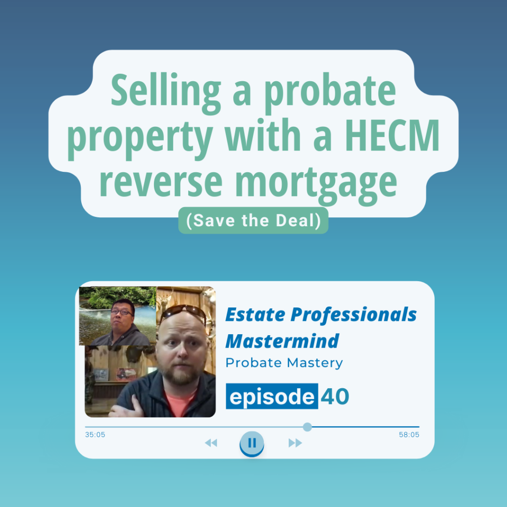 Selling a probate property with a HECM reverse mortgage in New York (Save the Deal)