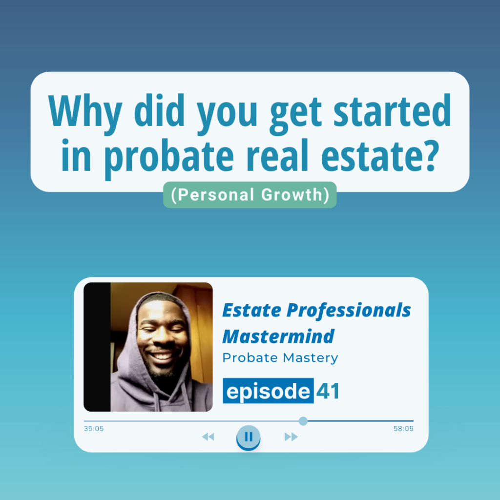 Why did you get started in probate real estate? Probate podcast