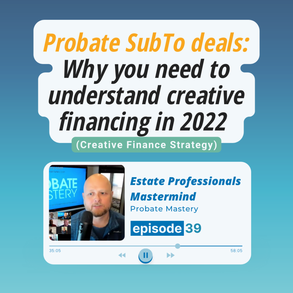 Probate podcast preview: Probate SubTo deals: Why you need to understand creative financing in 2022 (Creative Finance Strategy)