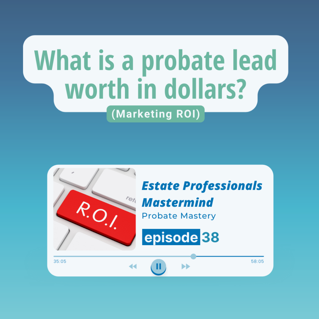 Probate leads: What is a probate lead worth in dollars? (Marketing ROI)