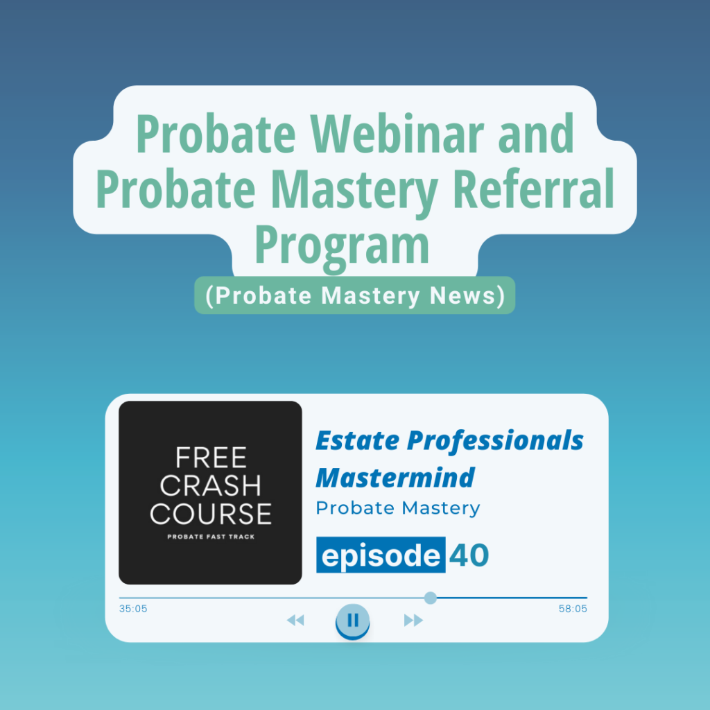 Probate Webinar and Probate Mastery Referral Program (Probate Mastery News)