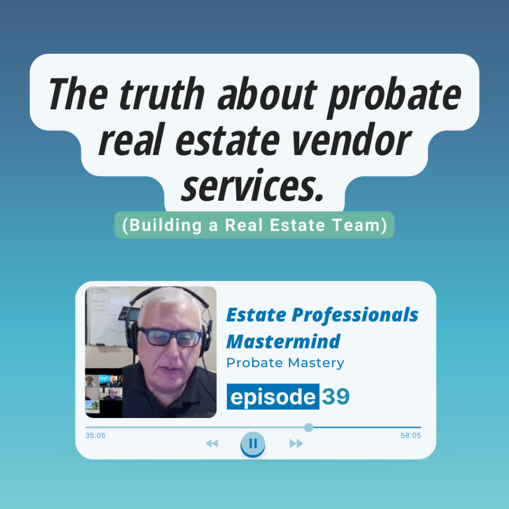 The truth about probate vendors and building your team.  (Building a Team)