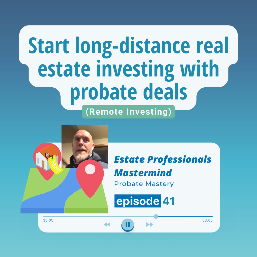 Start long-distance real estate investing with probate deals 