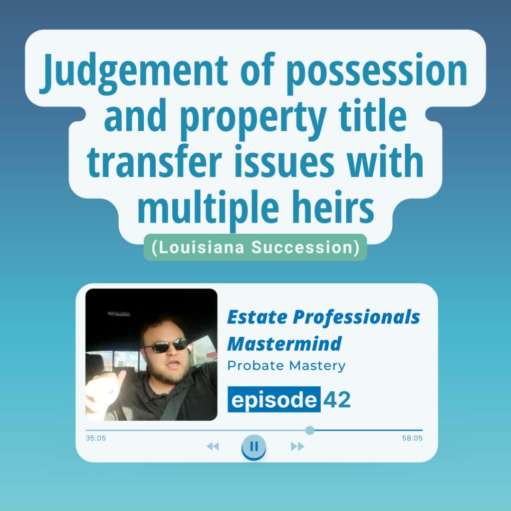 Real estate podcast segment: Avoiding common attorney mistakes: Judgement of possession and property title transfer issues with multiple heirs (Louisiana Succession)