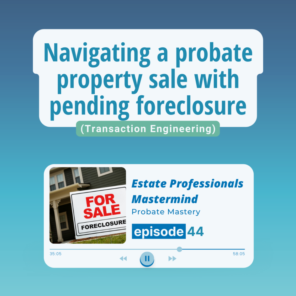 Navigating a probate property sale with pending foreclosure (Transaction Engineering)