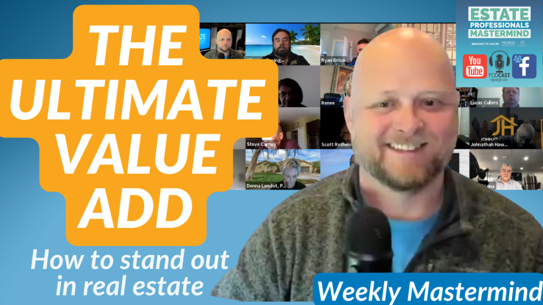 How to stand out in real estate: The ultimate value add | Live probate mastermind