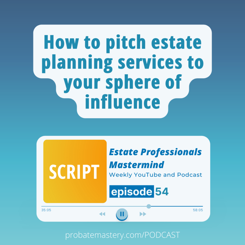 How to pitch estate planning services to your sphere of influence (Estate Planning Script)