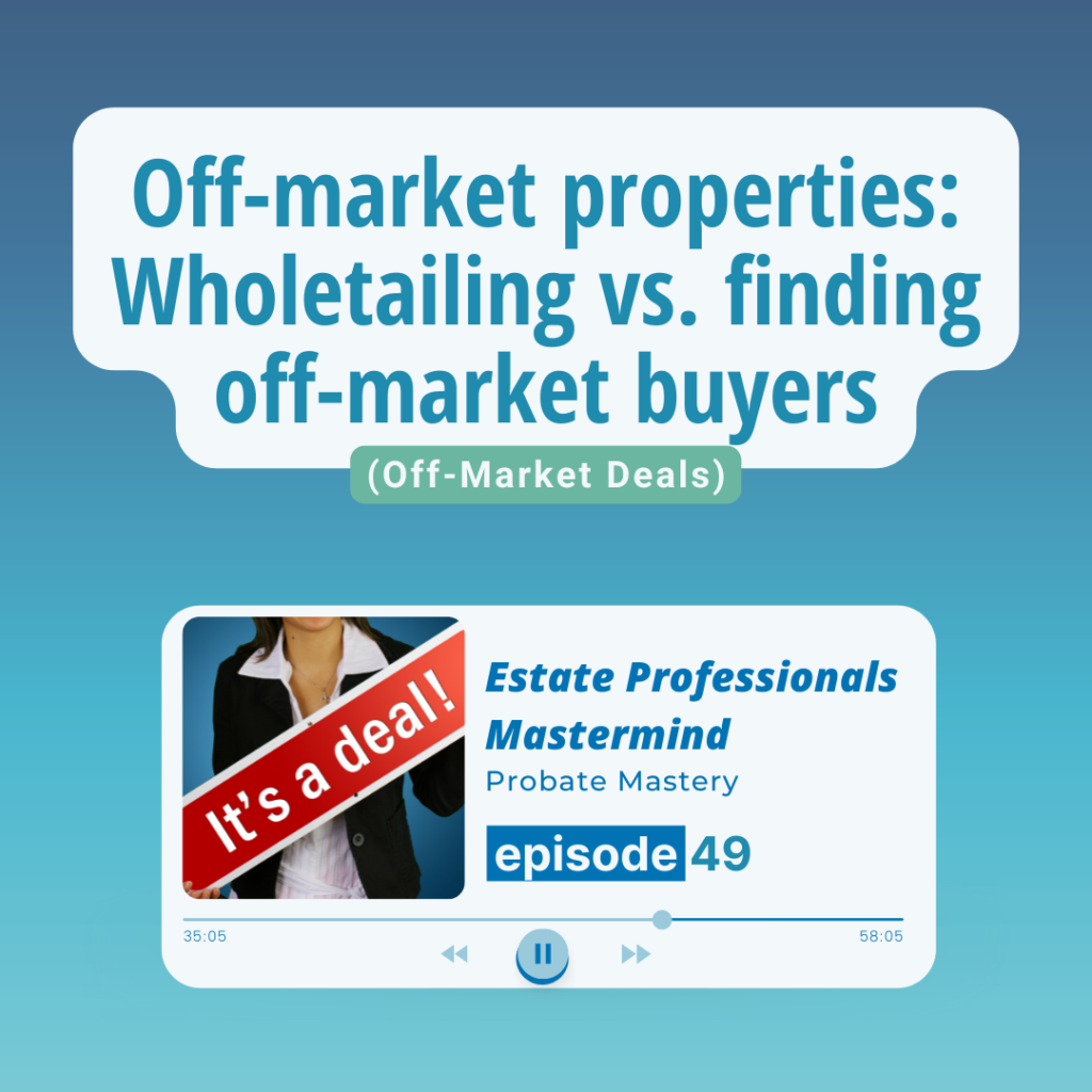 Finding buyers for off-market properties: Wholetailing vs. non-MLS brokers, commercial bankers, and divorce attorneys (Off-Market Deals)