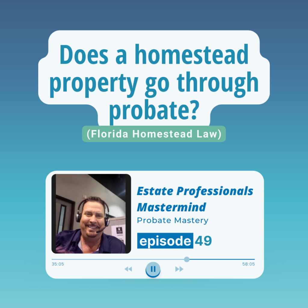 Does a homestead property go through probate? (Florida Homestead Law)