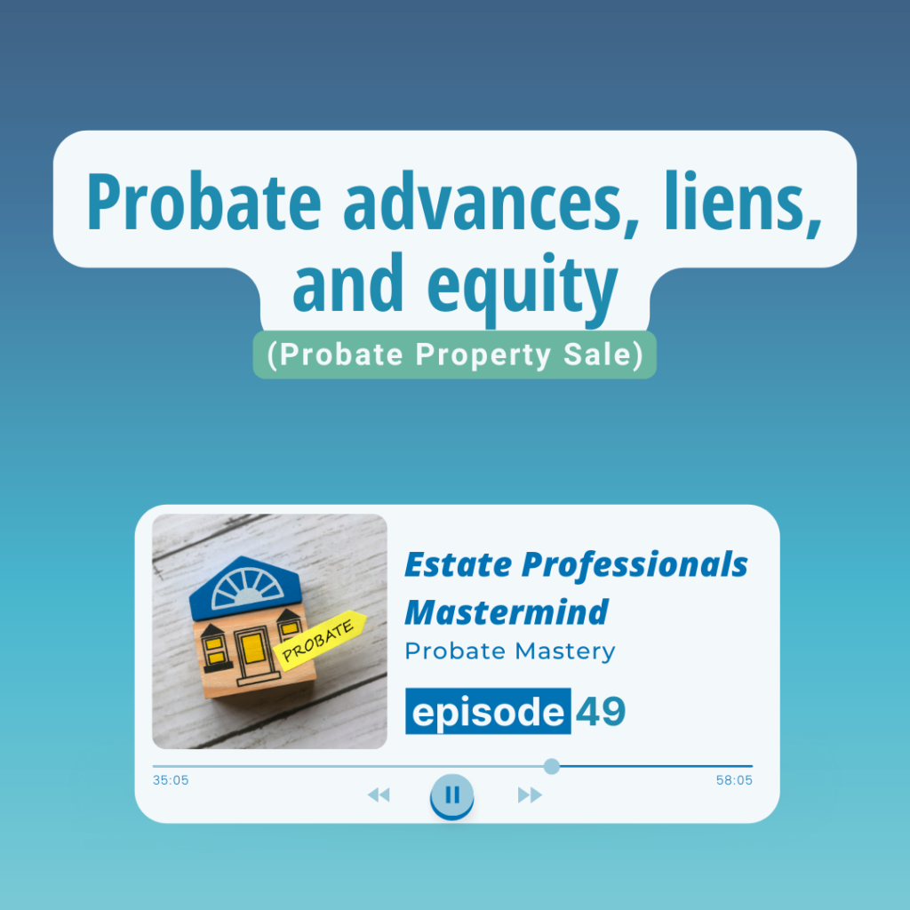 Probate advances, liens, and having a family member purchase probate property (Probate Property Sale)