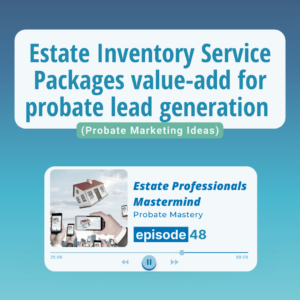 Estate Inventory Service Packages value-add for probate lead generation (Probate Marketing Ideas)