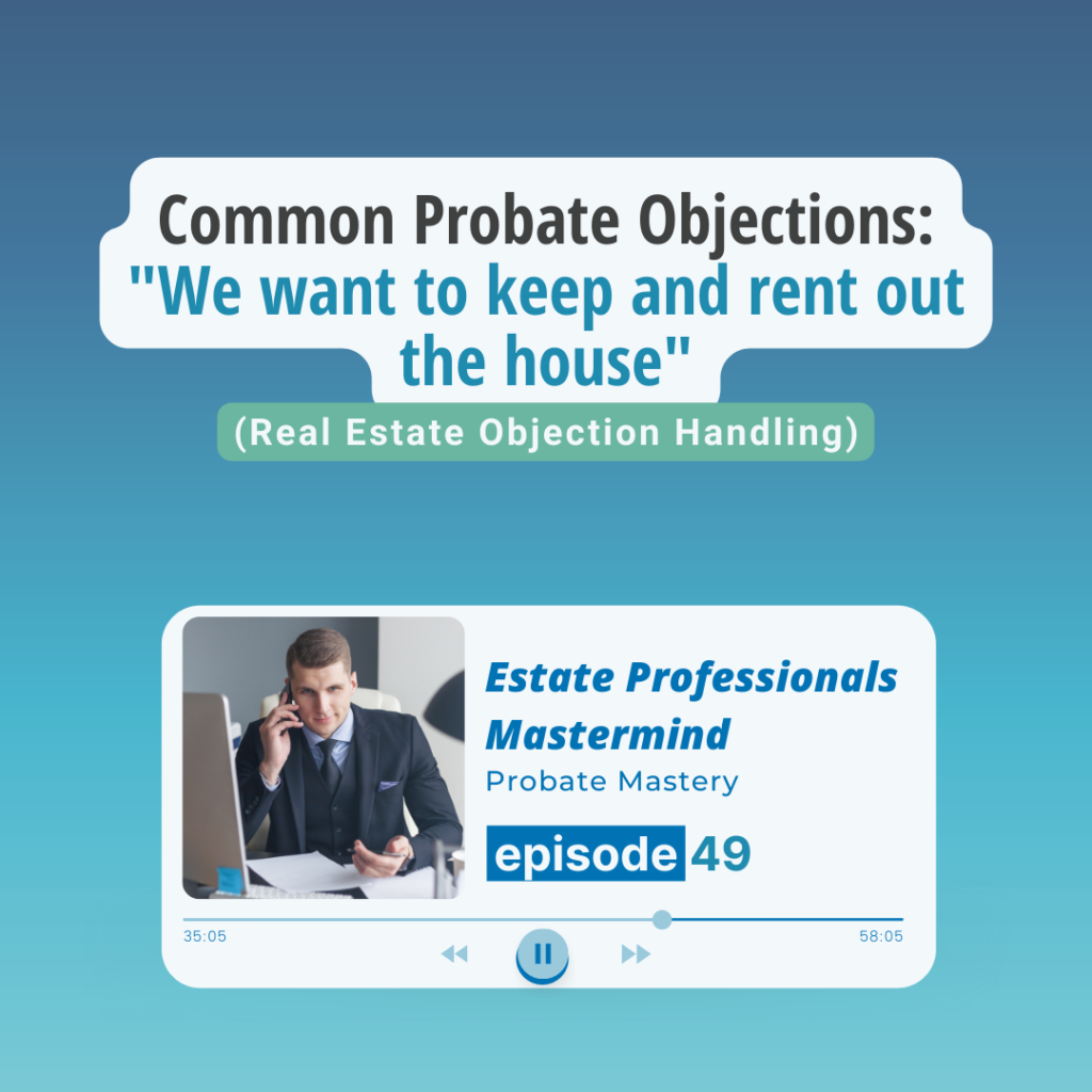 Probate Real Estate Objections: What to say when probate leads want to keep and rent an inherited house (Real Estate Objection Handling Scripts)