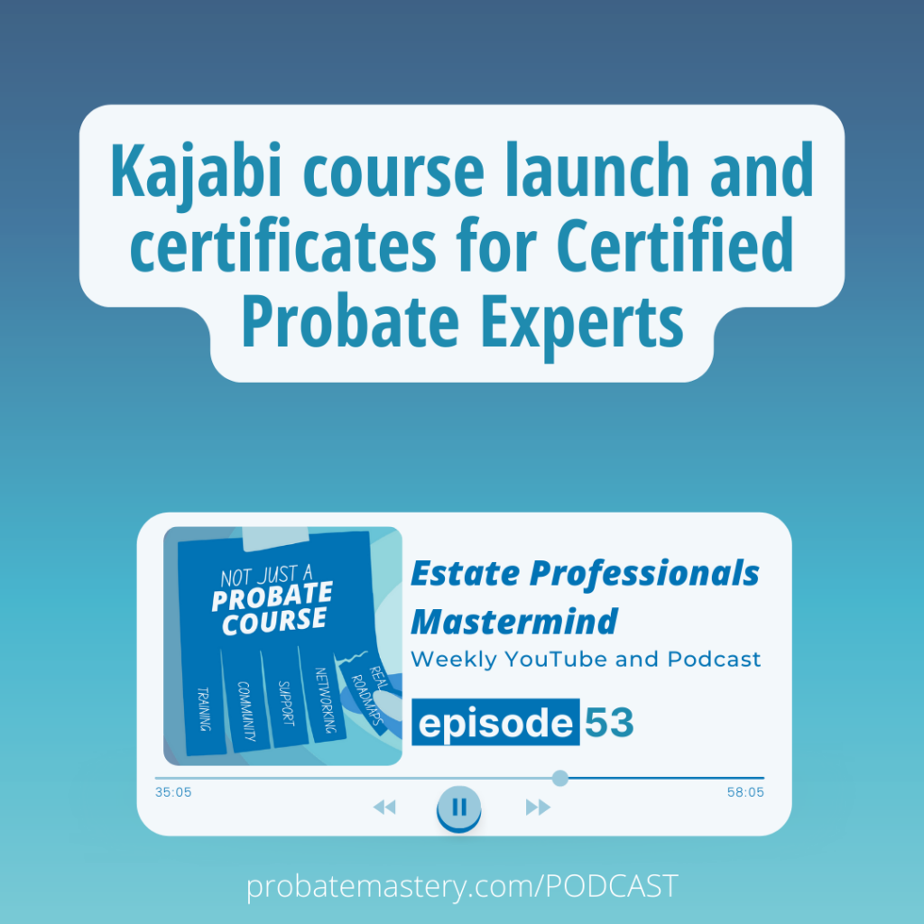 Kajabi course launch and certificates for Certified Probate Experts (Probate Mastery news)