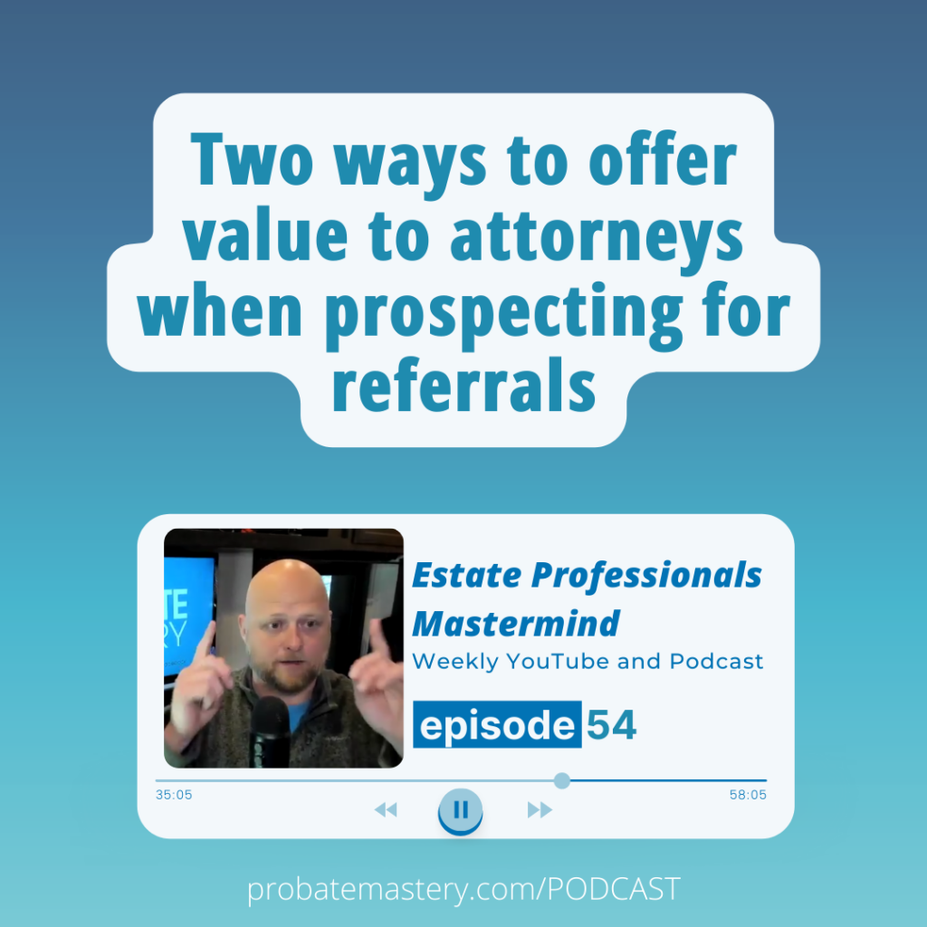 Two ways to offer value to attorneys when prospecting for referrals (Attorney Script)