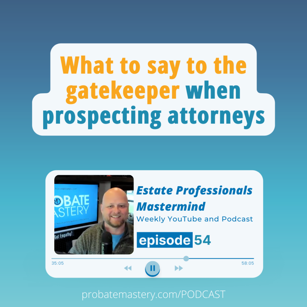 What to say to the gatekeeper when prospecting attorneys (Probate Scripts)
