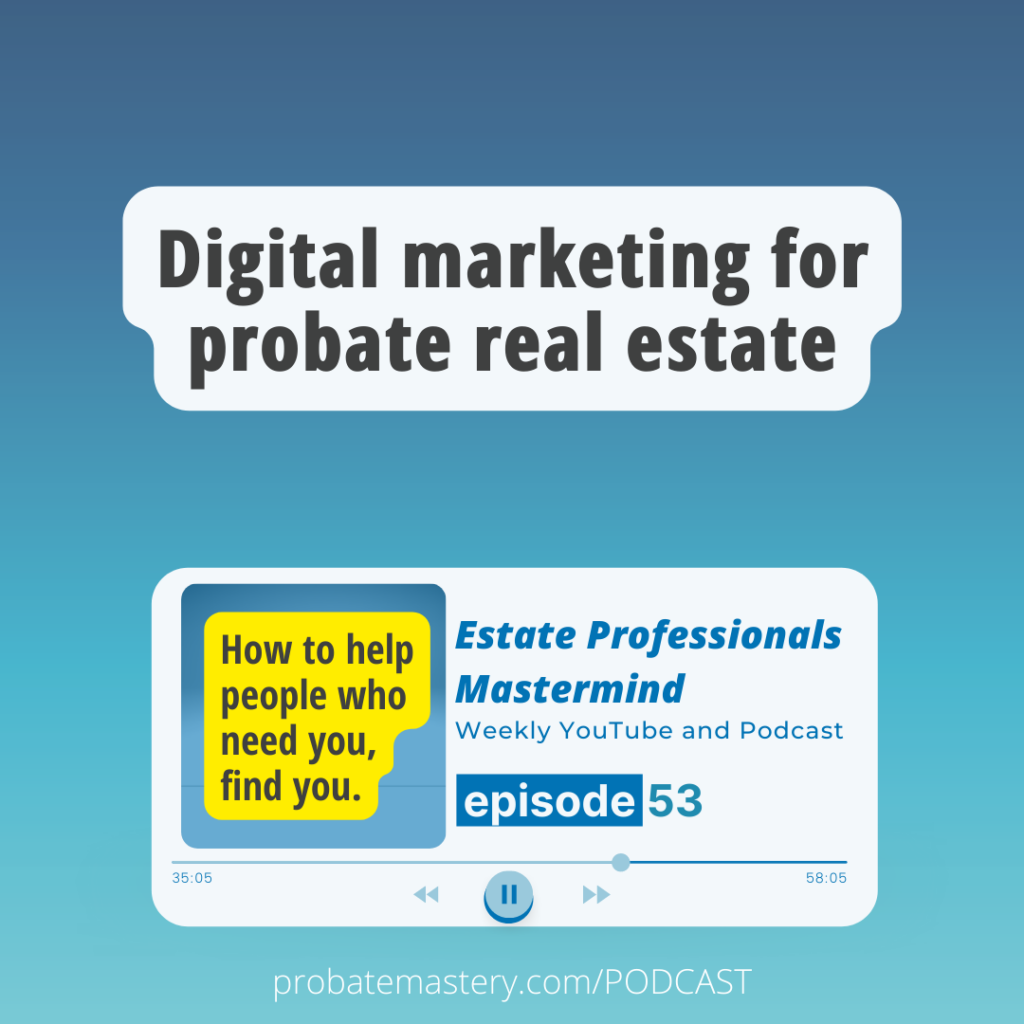Digital Marketing for probate real estate: Building trust through content for people looking for probate help (Probate Marketing)