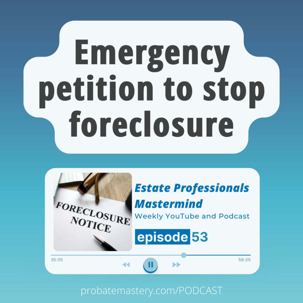 Probate mastermind podcast segment: Probate no will: Emergency petition with the courts to stop pre-foreclosure (Probate in Pre-foreclosure)